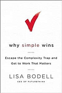 [중고] Why Simple Wins: Escape the Complexity Trap and Get to Work That Matters (Hardcover)