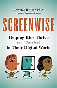 Screenwise: Helping Kids Thrive (and Survive) in Their Digital World (Paperback)