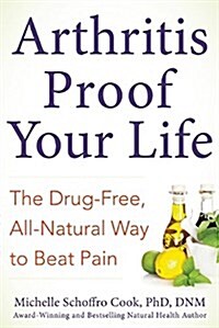 Arthritis-Proof Your Life: Secrets to Pain-Free Living Without Drugs (Hardcover)