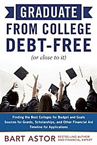 Graduate from College Debt-Free: Get Your Degree with Money in the Bank (Paperback)