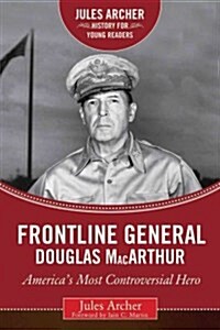 Frontline General: Douglas MacArthur: Americas Most Controversial Hero (Hardcover)