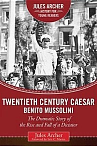 Twentieth-Century Caesar: Benito Mussolini: The Dramatic Story of the Rise and Fall of a Dictator (Hardcover)