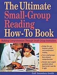 The Ultimate Small-Group Reading How-To Book: Building Comprehension Through Small-Group Instruction (Paperback)