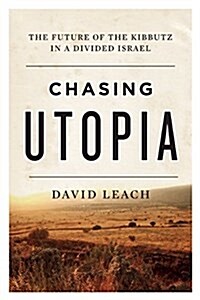 Chasing Utopia: The Future of the Kibbutz in a Divided Israel (Paperback)