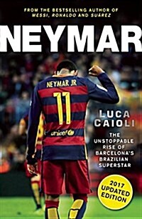 Neymar - 2017 Updated Edition : The Unstoppable Rise of Barcelonas Brazilian Superstar (Paperback, Updated ed)