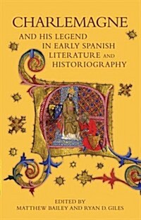 Charlemagne and His Legend in Early Spanish Literature and Historiography (Hardcover)