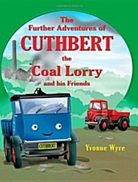 The Further Adventures of Cuthbert the Coal Lorry and All His Friends (Paperback)