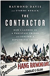 The Contractor: How I Landed in a Pakistani Prison and Ignited a Diplomatic Crisis (Hardcover)