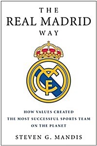The Real Madrid Way: How Values Created the Most Successful Sports Team on the Planet (Paperback)