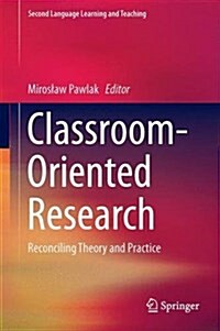 Classroom-Oriented Research: Reconciling Theory and Practice (Hardcover, 2016)