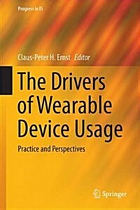 The Drivers of Wearable Device Usage: Practice and Perspectives (Hardcover, 2016)