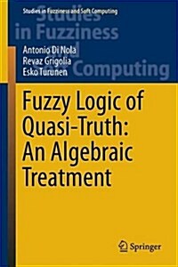 Fuzzy Logic of Quasi-Truth: An Algebraic Treatment (Hardcover, 2016)
