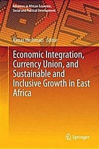 Economic Integration, Currency Union, and Sustainable and Inclusive Growth in East Africa (Hardcover)