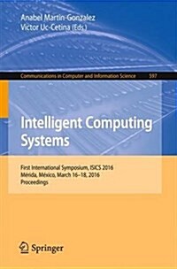 Intelligent Computing Systems: First International Symposium, Isics 2016, M?ida, M?ico, March 16-18, 2016, Proceedings (Paperback, 2016)