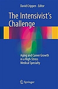 The Intensivists Challenge: Aging and Career Growth in a High-Stress Medical Specialty (Paperback, 2016)