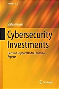 Cybersecurity Investments: Decision Support Under Economic Aspects (Hardcover, 2016)