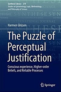 The Puzzle of Perceptual Justification: Conscious Experience, Higher-Order Beliefs, and Reliable Processes (Hardcover, 2016)