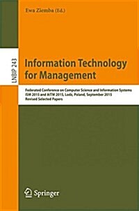 Information Technology for Management: Federated Conference on Computer Science and Information Systems, Ism 2015 and Aitm 2015, Lodz, Poland, Septemb (Paperback, 2016)