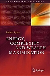 Energy, Complexity and Wealth Maximization (Hardcover)