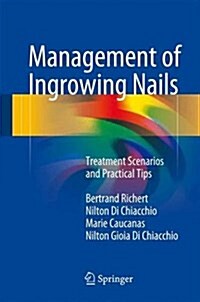 Management of Ingrowing Nails: Treatment Scenarios and Practical Tips (Hardcover, 2016)