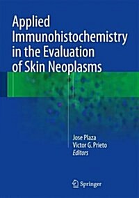 Applied Immunohistochemistry in the Evaluation of Skin Neoplasms (Hardcover)