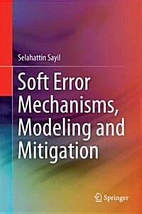 Soft Error Mechanisms, Modeling and Mitigation (Hardcover)
