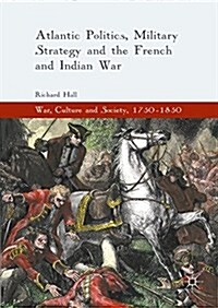 Atlantic Politics, Military Strategy and the French and Indian War (Hardcover)