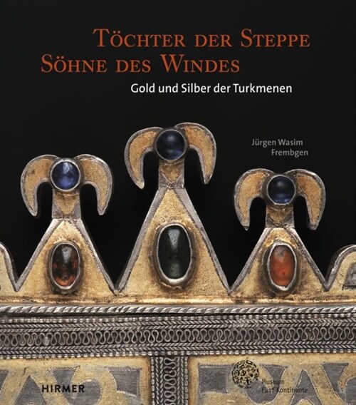 T?hter Der Steppe, S?ne Des Windes: Gold Und Silber Der Turkmenen (Hardcover)