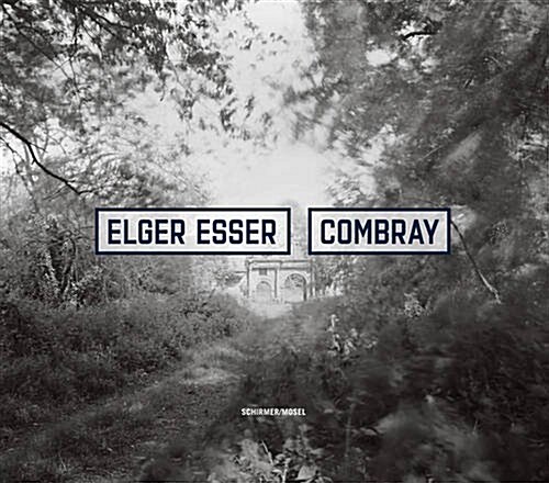 Elger Esser: Combray 2005-2016 (Hardcover)