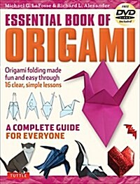 Lafosse & Alexanders Essential Book of Origami: The Complete Guide for Everyone: Origami Book with 16 Lessons and Instructional DVD (Paperback)