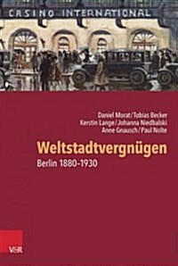 Weltstadtvergnugen: Berlin 1880-1930 (Hardcover)