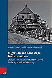 Migration and Landscape Transformation: Changes in Central and Eastern Europe in the 19th and 20th Century (Hardcover)