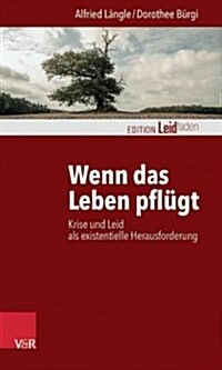 Wenn Das Leben Pflugt: Krise Und Leid ALS Existentielle Herausforderung (Paperback)