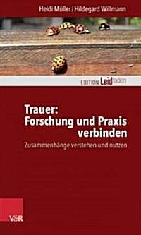 Trauer: Forschung Und Praxis Verbinden: Zusammenhange Verstehen Und Nutzen (Paperback)
