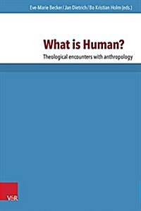 What Is Human?: Theological Encounters with Anthropology (Hardcover)