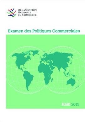 Examen Des Politiques Commerciales 2015: Haiti: Haiti (Paperback)