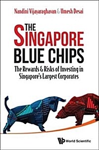 Singapore Blue Chips, The: The Rewards & Risks of Investing in Singapores Largest Corporates (Hardcover)