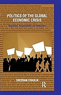 Politics of the Global Economic Crisis : Regulation, Responsibility and Radicalism (Paperback)