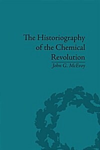 The Historiography of the Chemical Revolution : Patterns of Interpretation in the History of Science (Paperback)