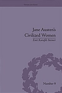 Jane Austens Civilized Women : Morality, Gender and the Civilizing Process (Paperback)