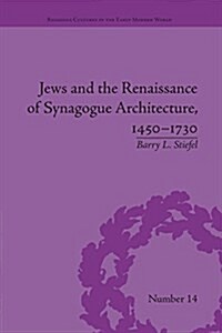Jews and the Renaissance of Synagogue Architecture, 1450-1730 (Paperback)