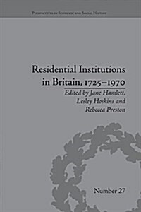 Residential Institutions in Britain, 1725–1970 : Inmates and Environments (Paperback)
