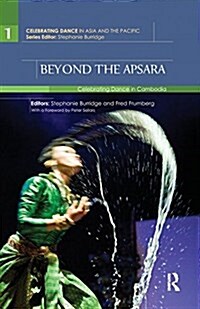 Beyond the Apsara : Celebrating Dance in Cambodia (Paperback)