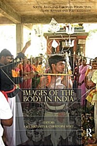 Images of the Body in India : South Asian and European Perspectives on Rituals and Performativity (Paperback)