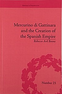 Mercurino Di Gattinara and the Creation of the Spanish Empire (Paperback)
