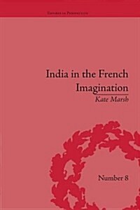 India in the French Imagination : Peripheral Voices, 1754-1815 (Paperback)