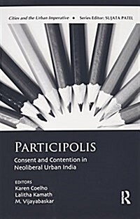 Participolis : Consent and Contention in Neoliberal Urban India (Paperback)