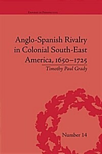 Anglo-Spanish Rivalry in Colonial South-East America, 1650-1725 (Paperback)