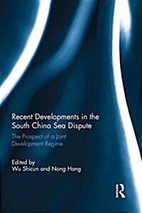 Recent Developments in the South China Sea Dispute : The Prospect of a Joint Development Regime (Paperback)