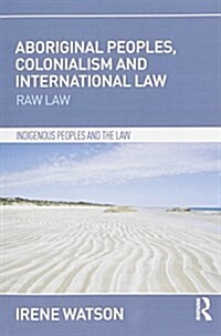 Aboriginal Peoples, Colonialism and International Law : Raw Law (Paperback)